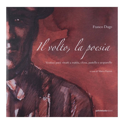 143---Franco-Dugo---Il-volto,-la-poesia-(2017-ed.-Graficheturato----a-cura-di-M. Fazzini) 