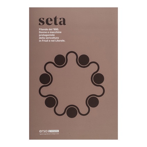 129---Seta.-Filande-del-‘900.-Donne-e-macchine-protagoniste-della-sericoltura-in-Friuli-e-nel-Litorale.-(2016---ERSA-FVG---a-cura-di-D. Contin) 