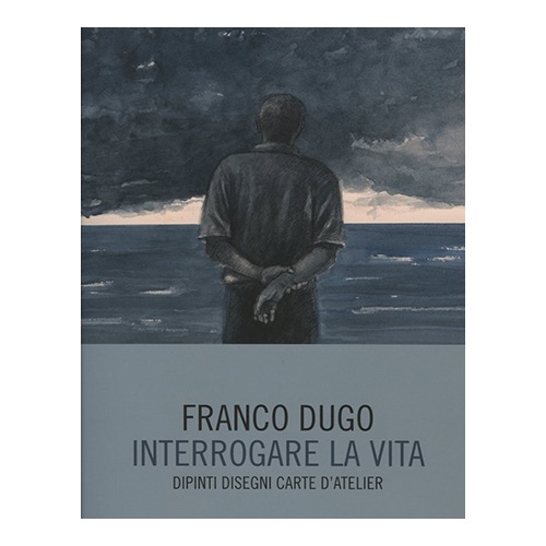 161 - Franco Dugo. Interrogare la vita (a cura Giancarlo Pauletto) 2021.jpg