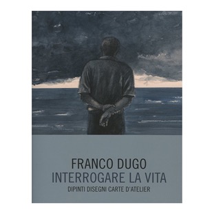 161 - Franco Dugo. Interrogare la vita (a cura Giancarlo Pauletto) 2021.jpg