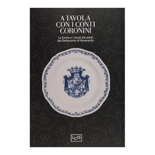 138 - A tavola con i Conti Coronini (2016 - LEG - a cura di C. Bragaglia  e L. Geroni)