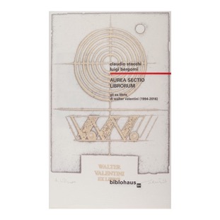 130 - Walter Valentini  ex libris - Aurea Sectio Librorum (2016 - Biblohaus - a cura di C. Stacchi e L. Bergomi)