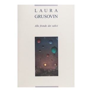 125 - Laura Grusovin - Alle fronde dei salici (2015 - Museo Civico del territorio - Cormons)