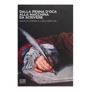123 - Dalla penna d’oca alla macchina da scrivere - Guglielmo Coronini e la bella scrittura (2015 - LEG - a cura di C. Bragaglia)