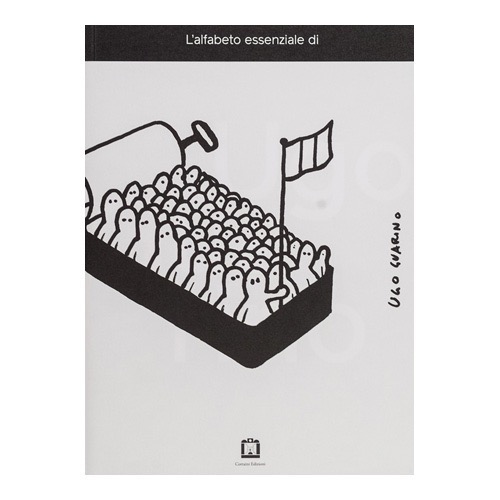 120 - Ugo Guarino - L’alfabeto essenziale (2015 - Edizioni Corraini - a cura di S. Magistrali e F. Tramma)