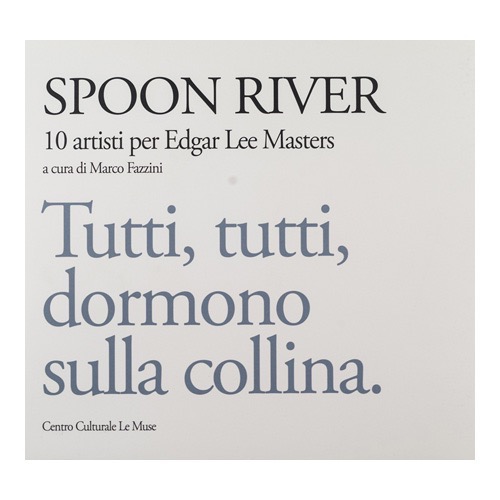 117 - Spoon River - 10 artisti per Edgar Lee Masters (2014 Centro  Culturale Le Muse - a cura di M. Fazzini) collaborazione