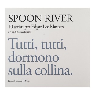 117 - Spoon River - 10 artisti per Edgar Lee Masters (2014 Centro  Culturale Le Muse - a cura di M. Fazzini) collaborazione