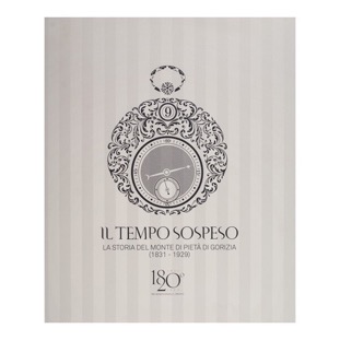 100 - Il tempo sospeso, storia del Monte di pietà (2012 - Fond. Carigo, - a cura L. Pillon)