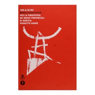 099 - ‘900 e Oltre - Nuove acquisizioni (2011 - Musei Provinciali Gorizia - a cura di I. Reale)
