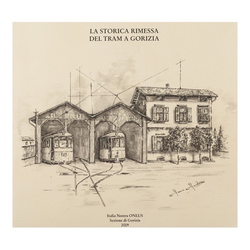 084 - La storica rimessa del Tram a Gorizia (2009 - Italia Nostra - a cura di L. Debeni e M. Malni) collaborazione