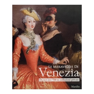 066 - Le meraviglio di Venezia - Dipinti del ‘700 in coll. private (2008 - Marsilio - a cura di A. Delneri e D. Succi)