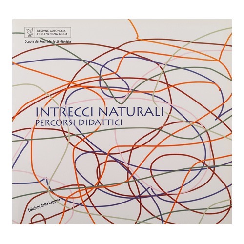060 - Intrecci naturali (2007 - Edizioni della Laguna - Reg. Aut. F. V. G. - a cura di G. Vesci)