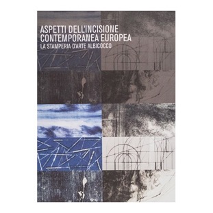 055 - Stamperia d’arte Albicocco - Aspetti dell’incisione contemporanea europea (2006 - Galleria Regionale d'Arte Contemporanea  Spazzapan - a cura di F. De Santi)
