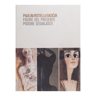 050 - Paulin, Rotelli, Skočir - Figure del presente (2005 - Galleria Reg. d’Arte Contemporanea Spazzapan - a cura di A. Martina)