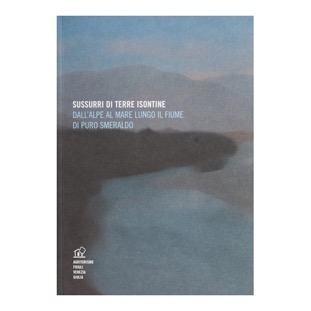 039 - Sussurri di terre isontine (2004 - Amm. Prov. di Gorizia - a cura di N. Altieri e Giovanni Garavaglia) 