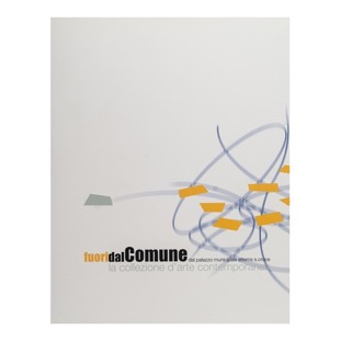 029 - Fuori dal Comune - Collezione di arte contemporanea (2003 - Comune di Gorizia - a cura di E. Uccello) 