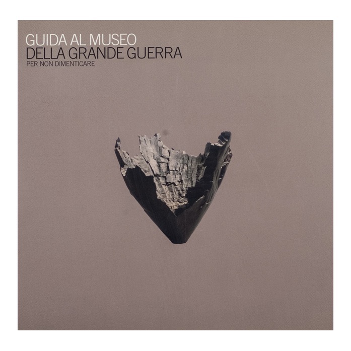024 - Guida al Museo della Grande Guerra (2002 - Musei Provinciali di Gorizia - a cura di A. Sema e L. Fabi) collaborazione