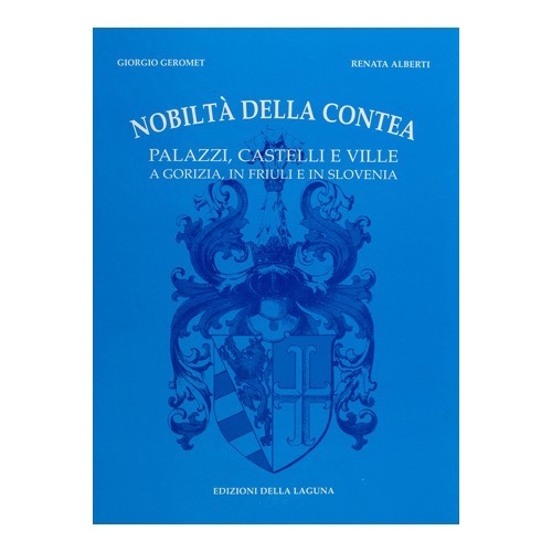 009 - Nobiltà della Contea - Famiglie nobili nel goriziano (1999 - Edizione della Laguna -  a cura di Geromet e Lamberti)