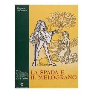 005 - La spada e il melograno (1998 - Libreria Editrice Goriziana - Comune di Gorizia - a cura di L Pillon)