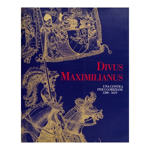017---Divus-Maximilianus-(2001---Comune-di-Gorizia----a-cura-di-Silvano-Cavazza)-